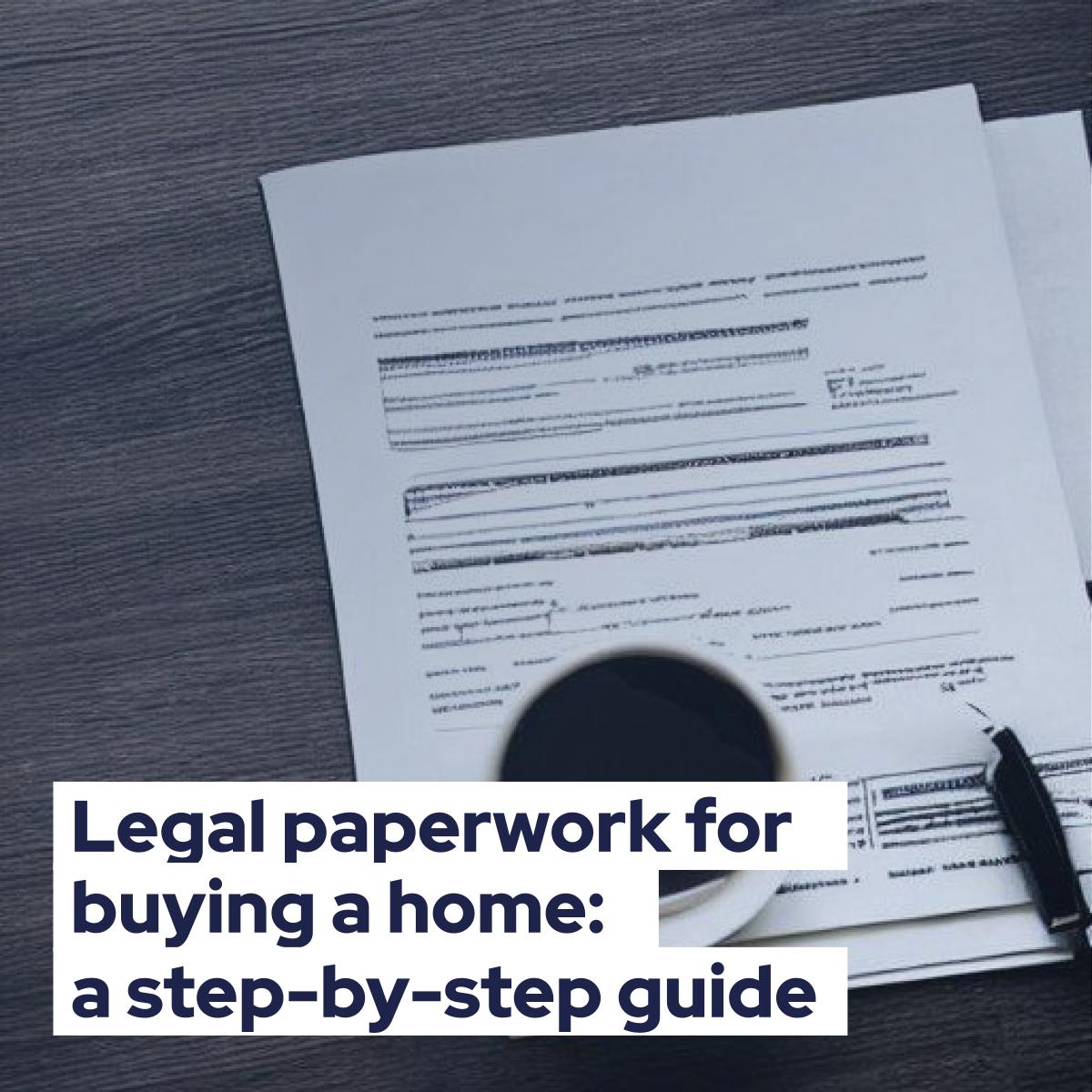 Legal paperwork for buying a home a step-by-step guide