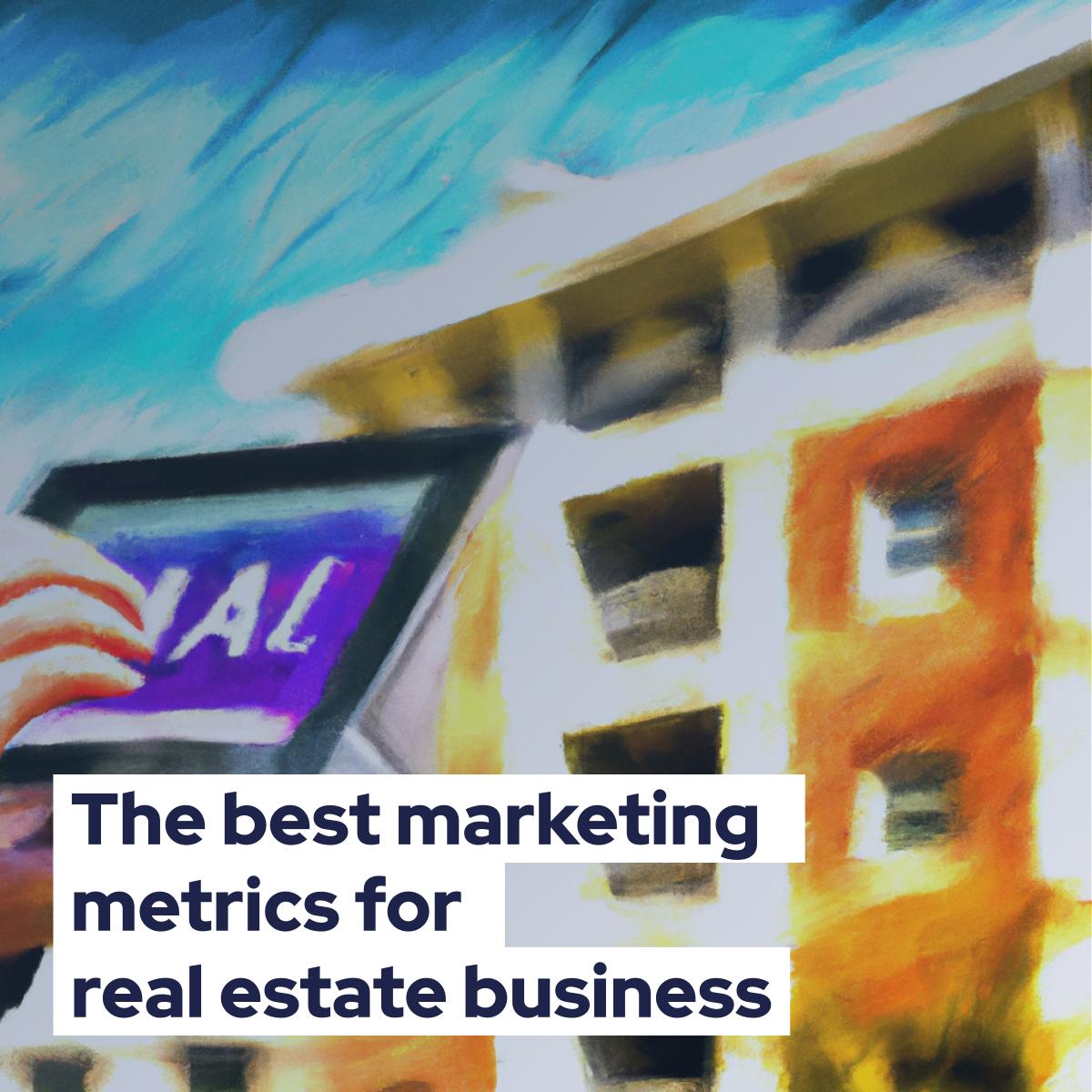 The best marketing metrics for real estate business